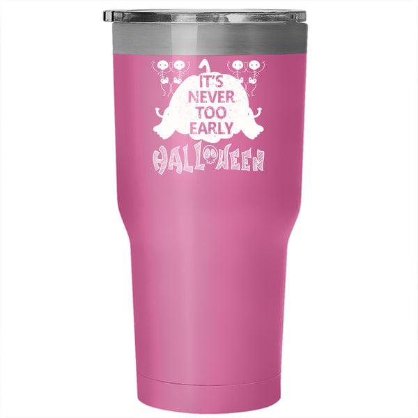 It's Never Too Early Halloween Tumbler 30 oz Stainless Steel, Scary Ghost Travel Mug