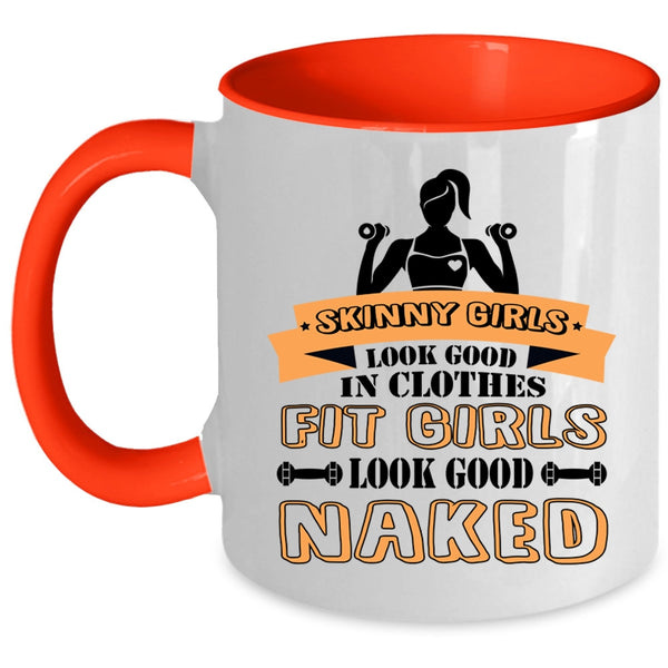 Fit Girls Look Good Naked Coffee Mug, Skinny Girls Look Good In Clothes Accent Mug
