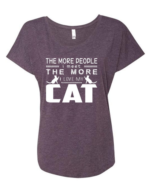 The More People I Meet The More I Love My Cat T Shirt, My Pets T Shirt, My Favorite T Shirt (Ladies' Triblend Dolman Sleeve)