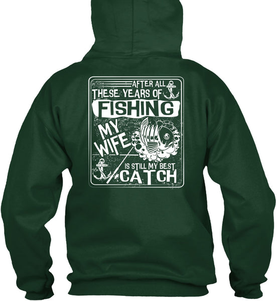 After All There Years Of Fishing T Shirt, My Wife Is Still My Best Catch T Shirt