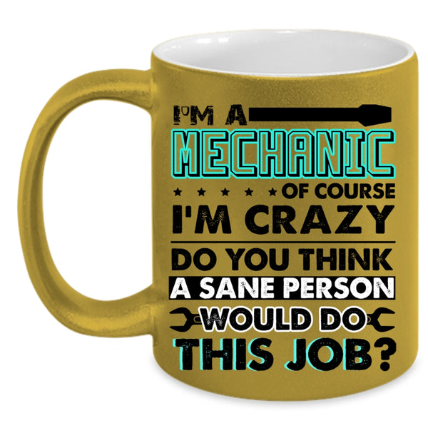Crazy Mechanics Coffee Mug, I'm A Mechanic Accent Mug