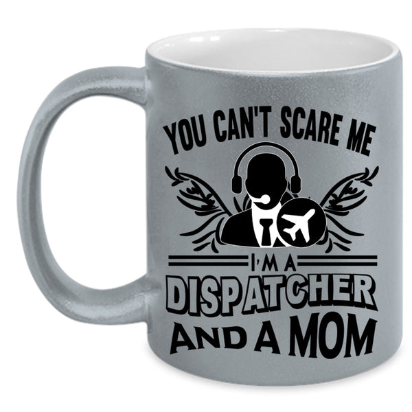 I'm A Dispatcher And A Mom Coffee Mug, You Can’t Scare Me Accent Mug