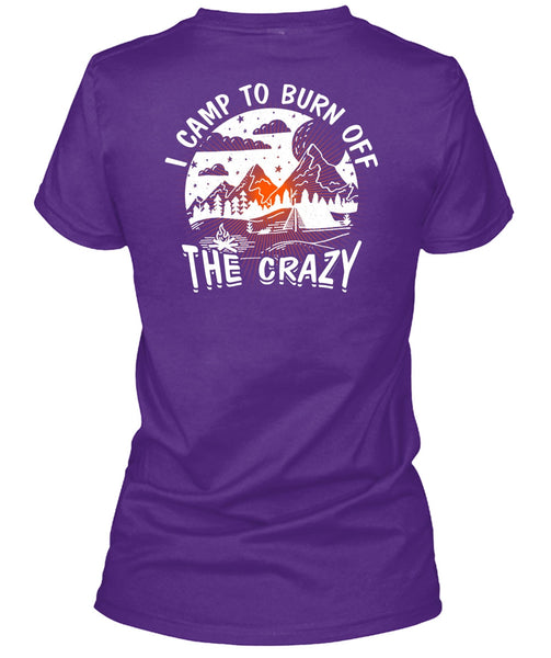 I Camp To Burn Off The Crazy T Shirt, Being A Camper T Shirt