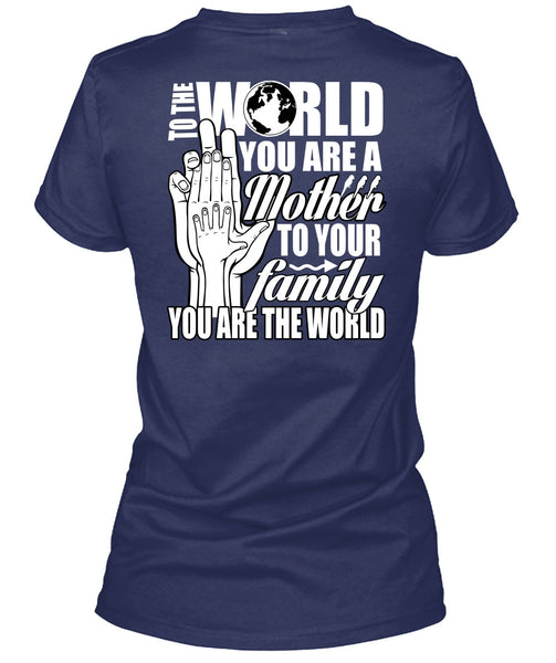 You Are A Mother To Your Family T Shirt, Being A Mom T Shirt