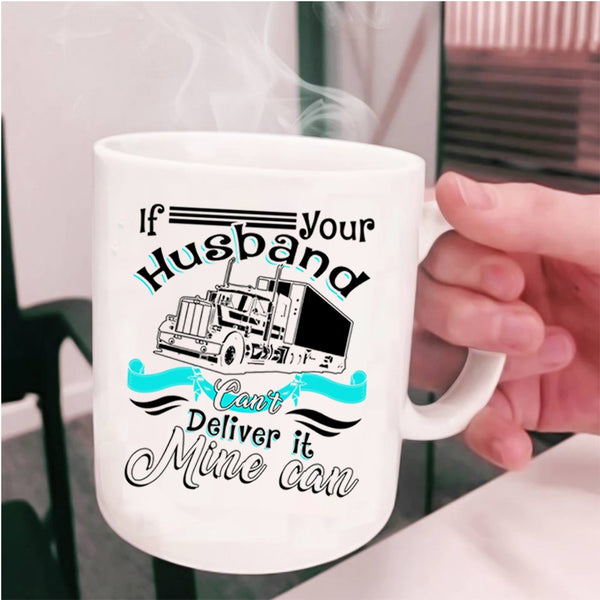 My Husband Coffee Mug, If Your Husband Can't Deliver It Mine Can Cup