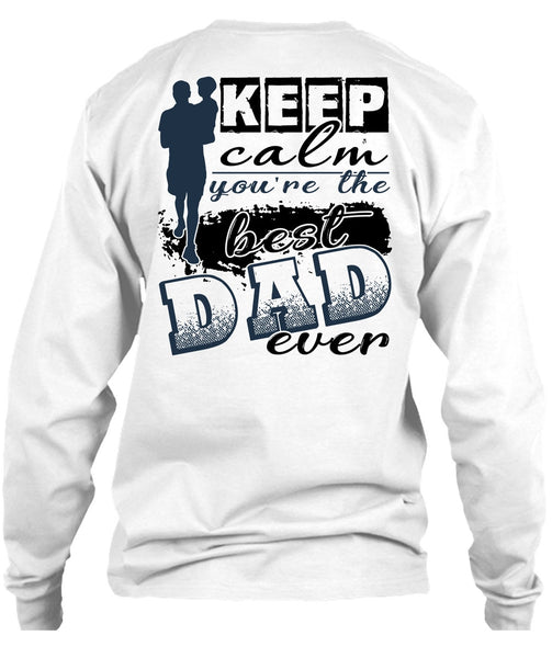 Keep Calm You're The Best Dad Ever T Shirt, I Love Dad T Shirt