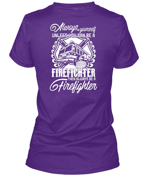 You Can Be A Firefighter T Shirt, Always Be A Firefighter T Shirt