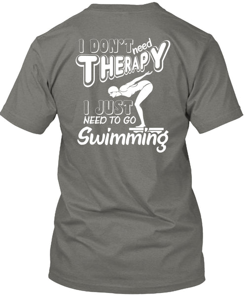 I Don't Need Therapy T Shirt, I Just Need To Go Swimming T Shirt