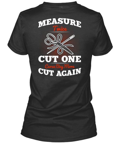 Measure Twice Cut One T Shirt, Cut Again T Shirt