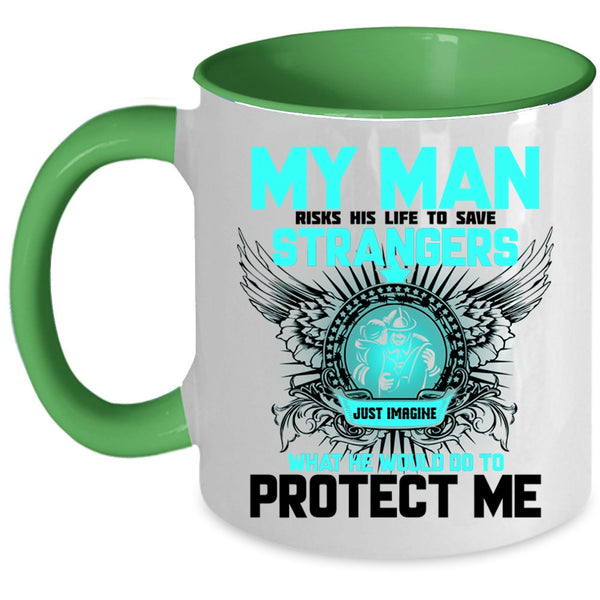 My Firefighter Coffee Mug, My Man Would Do To Protect Me Accent Mug