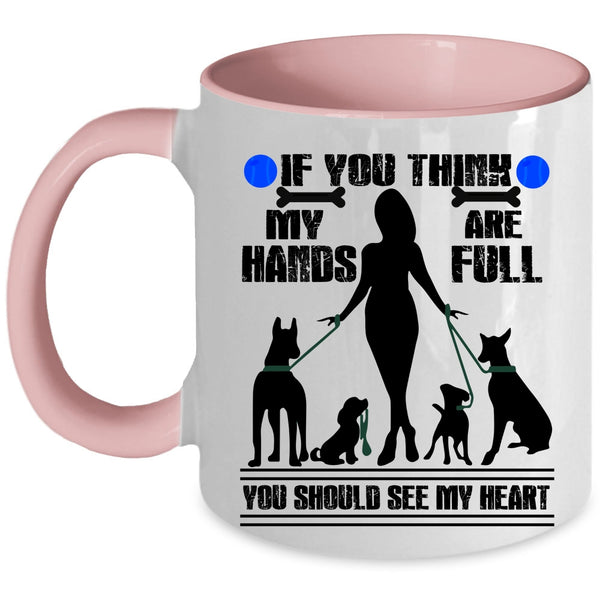 You Should See My Heart Coffee Mug, If You Think My Hands Are Full Accent Mug
