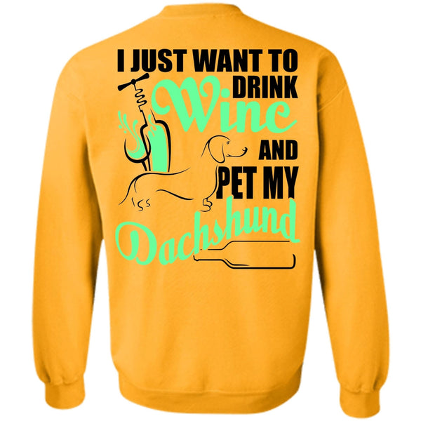I Love Dachshund T Shirt, I Just Want To Drink Wine Sweatshirt