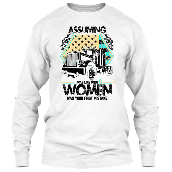 Assuming I Was Like Most Women T Shirt, I'm A Trucker T Shirt