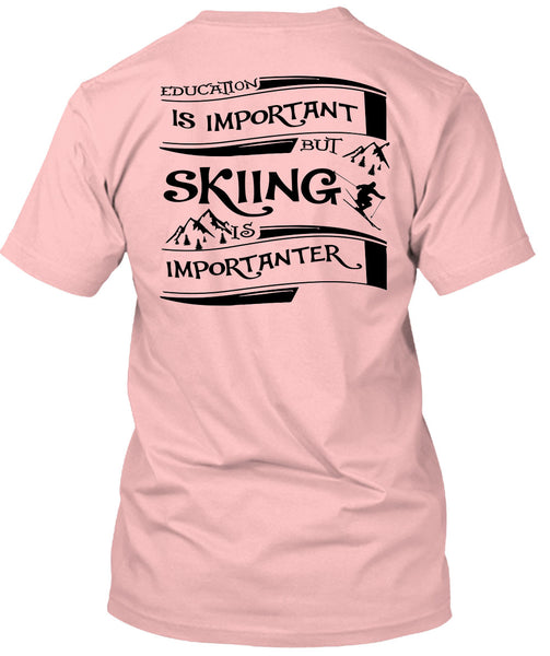 Education Is Important But Skiing Is Importanter T Shirt, Sport T Shirt