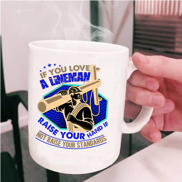 I Love Lineman Coffee Mug, If You Love A Lineman Taise Your Hand Cup