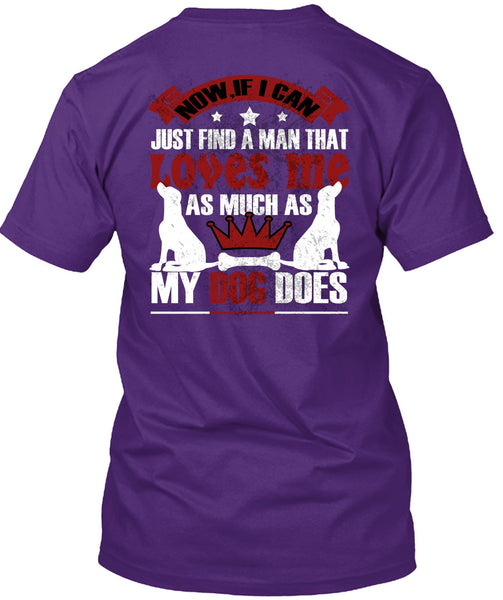 Loves Me As Much As My Dog Does T Shirt, I Can Just Find A Man T Shirt