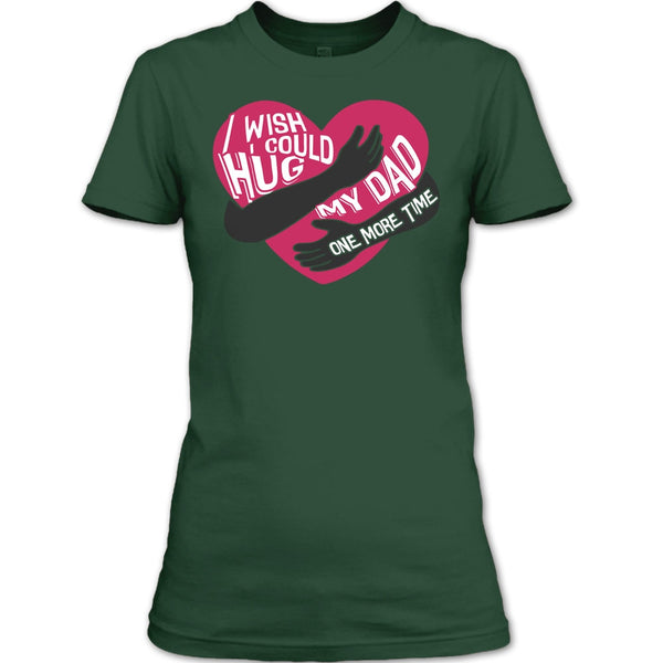 I Wish I Could Hug My Dad T Shirt, Hug My Dad One More Time T Shirt
