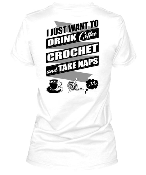 I Just Want To Drink Coffee T Shirt, I Love Crochet T Shirt