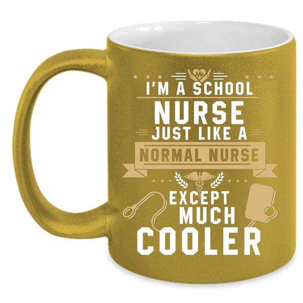I'm A School Nurse Just Like A Normal Nurse Coffee Mug, Cool Nurses Coffee Cup