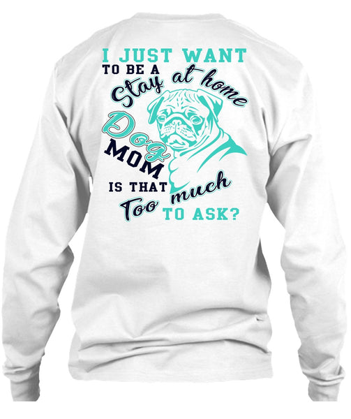 I Just Want To Be A Stay At Home Dog Mom T Shirt, I Love My Dog T Shirt
