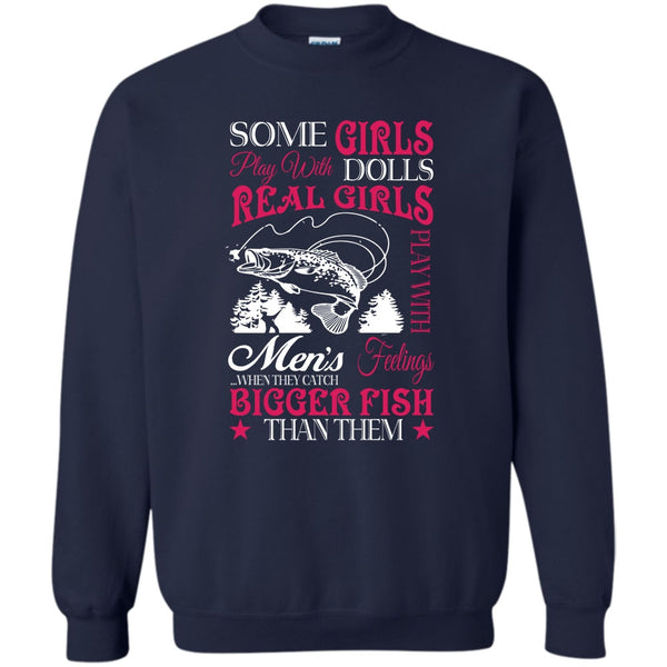 Real Girls Play With Men's Feeling When They Catch Bigger Fish T Shirt, Coolest Fisherman Sweatshirt