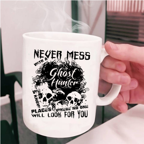 Cool Hunter Coffee Mug, Never Mess With A Ghost Hunter Cup