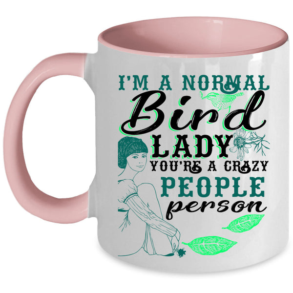 You're A Crazy People Person Coffee Mug, I'm A Normal Bird Lady Accent Mug