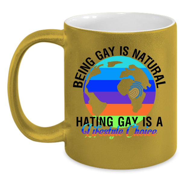 Hating Gay Is A Lifestyle Choice Coffee Mug, Being Gay Is Natural Accent Mug