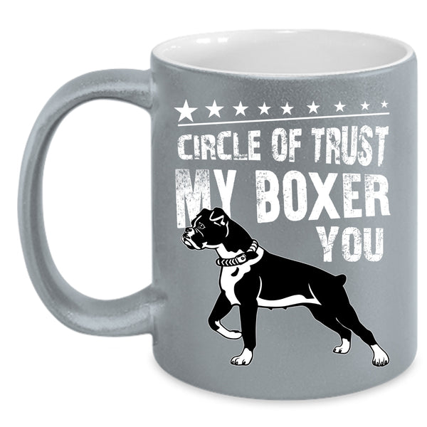 Circle Of Trust My Boxer You Coffee Mug, Cute Boxer Coffee Cup