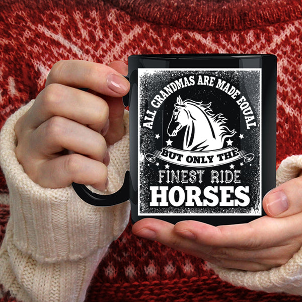 All Grandmas Are Made Equal Coffee Mug, Only The Finest Ride Horses Coffee Cup