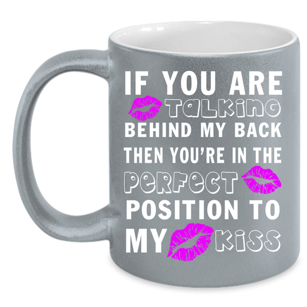If You Are Talking Behind My Back Coffee Mug, Funny Saying Coffee Cup