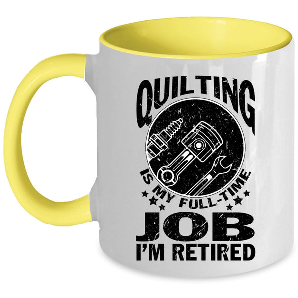 I'm Retired Coffee Mug, Quilting Is My Full Time Job Accent Mug