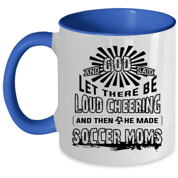 He Made Soccer Moms Coffee Mug, There Be Loud Cheering Accent Mug