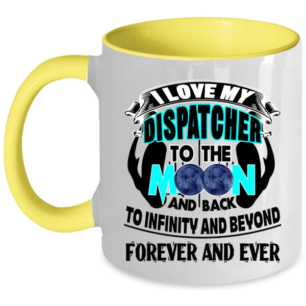 Cute Coffee Mug, I Love My Dispatcher To The Moon And Back Accent Mug