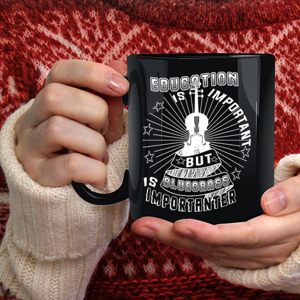 Education Is Important Coffee Mug, Bluegrass Is Importanter Coffee Cup