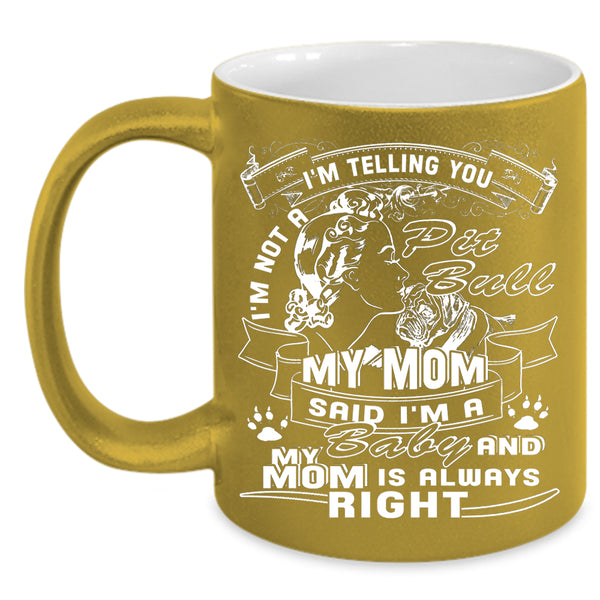 I'm Not A Pit Bull Coffee Mug, My Mom Said I'm A Baby Coffee Cup
