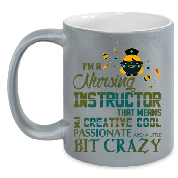 I'm Creative Cool Passionate Coffee Mug, I'm A Nursing Instructor Accent Mug