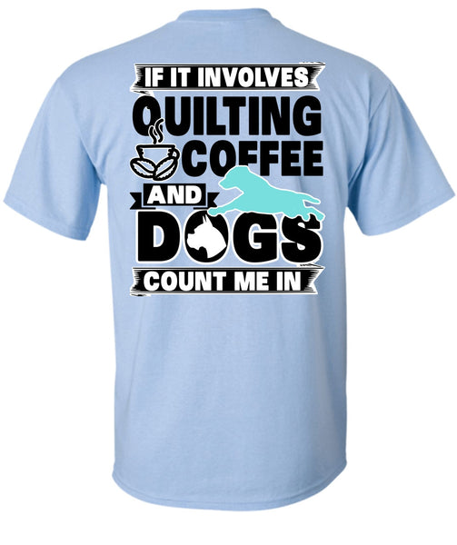 It Involves Quilting Coffee T Shirt, I Love My Dog T Shirt