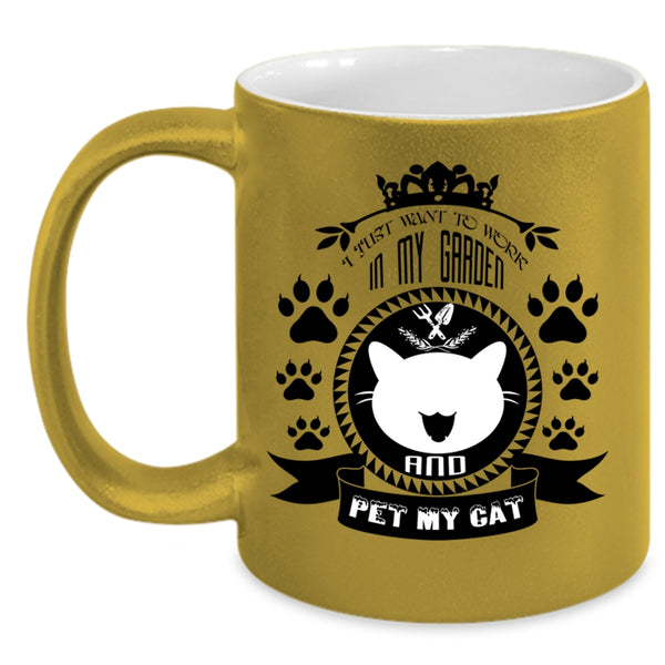 My Cat Coffee Mug, I Just Want To Work In My Garden And Pet Accent Mug