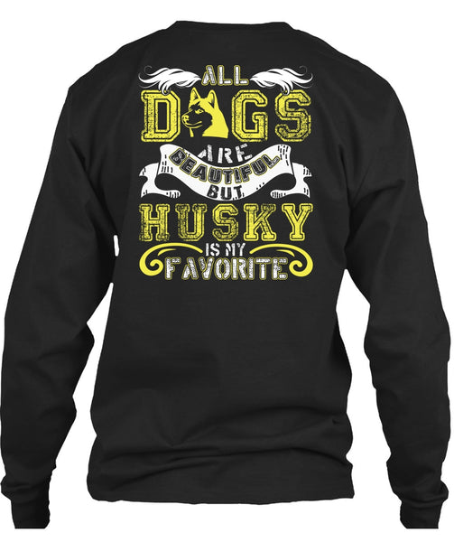 All Dogs Are Beautiful T Shirt, Husky Is My Favorite T Shirt
