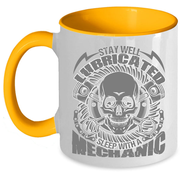 Cool Mechanics Coffee Mug, Saty Well Lubricated Sleep With A Mechanic Accent Mug