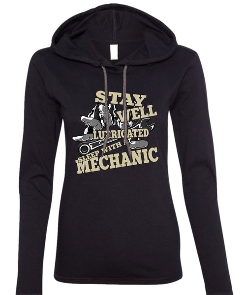 Stay Well Lubricated Sleep With A Mechanic T Shirt, Being A Mechanic T Shirt (Anvil Ladies Ringspun Hooded)