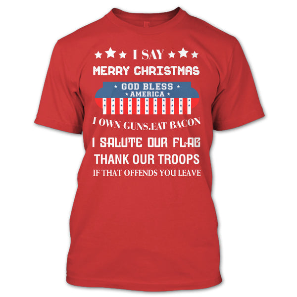 I Say Merry Christmas T Shirt, God Bless America T Shirt