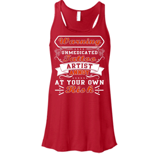 Unmedicated Tattoo Artist T Shirt, Annoy At Your Own Risk Tank Top