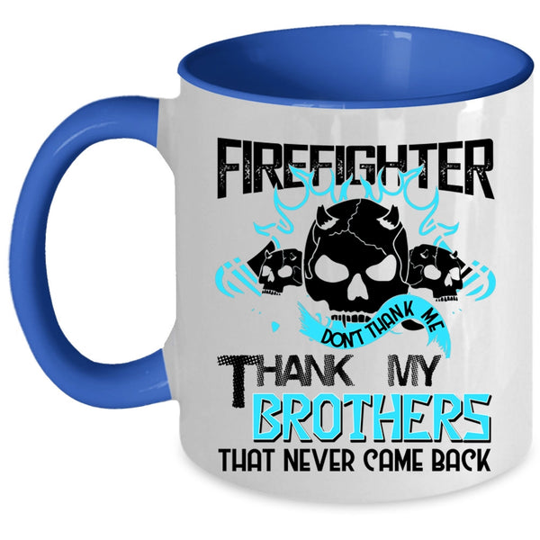 Don't Thank Me Thank My Brothers Coffee Mug, Firefighter Accent Mug