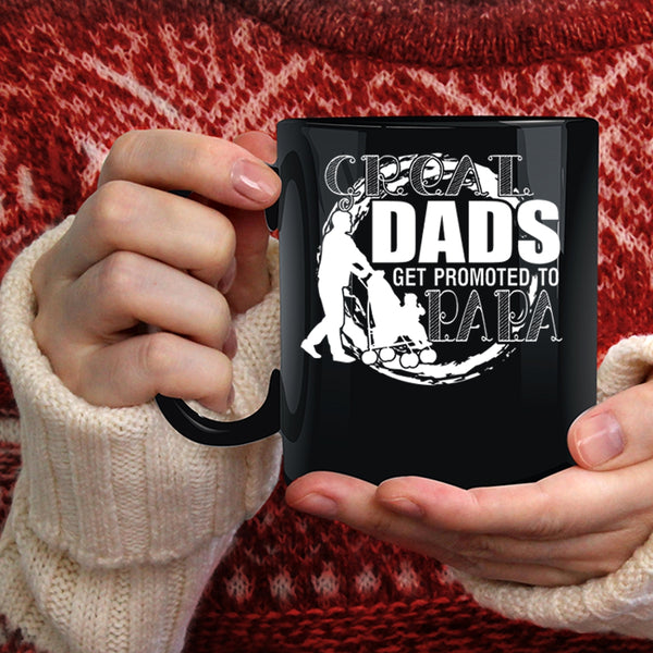 Great Dads Get Promoted To Papa Coffee Mug, Best Dad Coffee Cup
