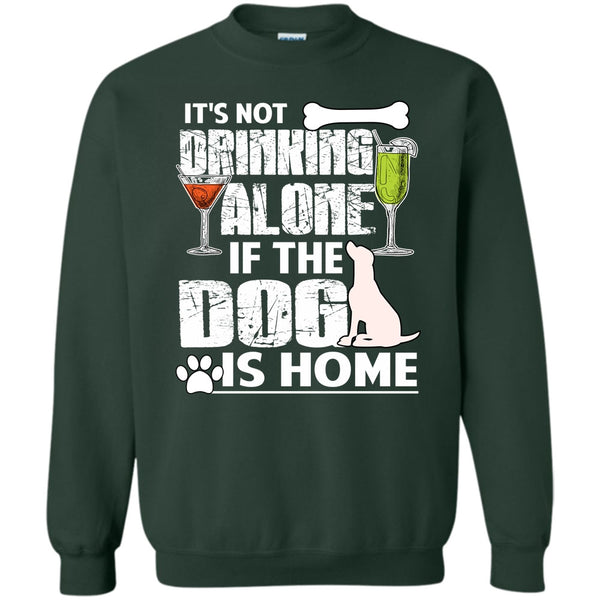 If The Dog Is Home T Shirt, Coolest Drinker Sweatshirt