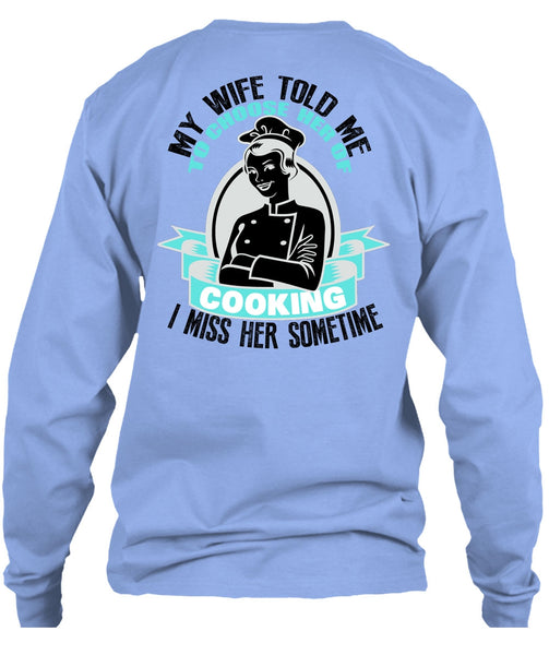 My Wife Told Me T Shirt, I Love Cooking T Shirt