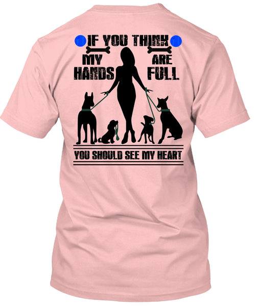 You Think My Hands Are Full T Shirt, I Love My Dog T Shirt