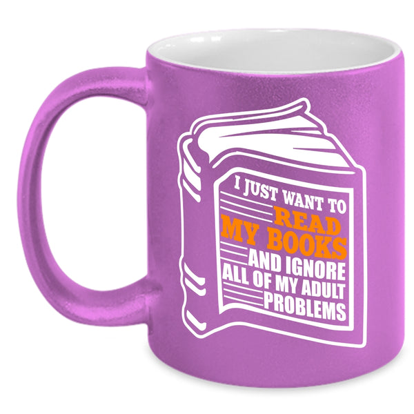 I Just Want To Read My Books Coffee Mug, Funny Book Reader Coffee Cup